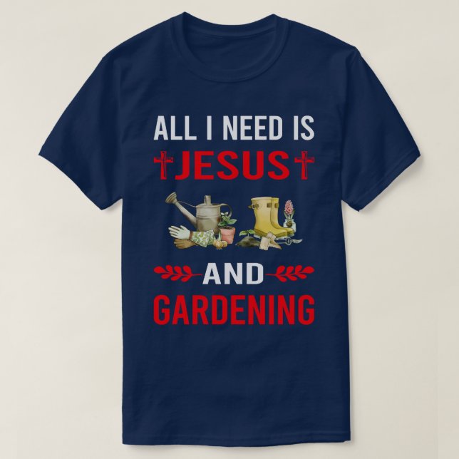 I Need Jesus And Gardening Gardener Garden T-Shirt (Design Front)