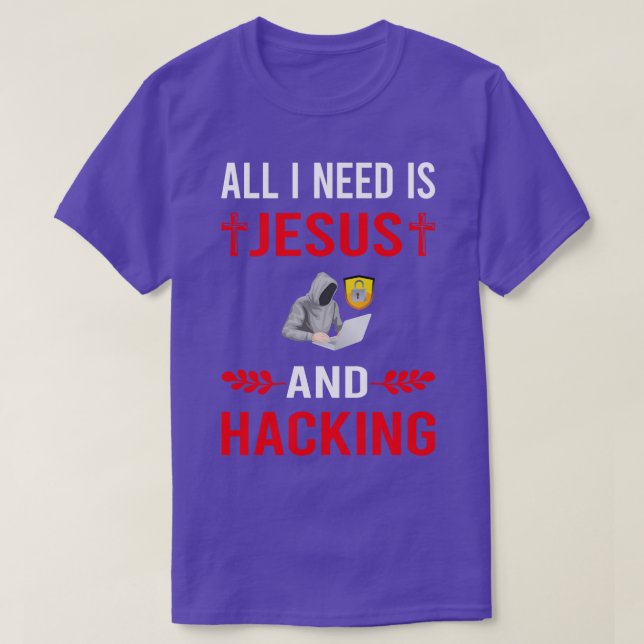 I Need Jesus And Hacking Hack Hacker T-Shirt (Design Front)