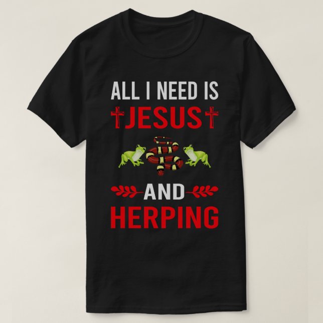 I Need Jesus And Herping Herpetologist Herpetology T-Shirt (Design Front)