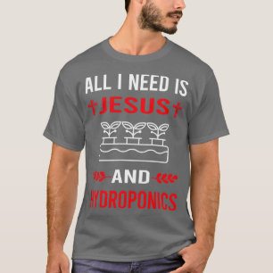 I Need Jesus And Hydroponics Hydroponic T-Shirt