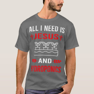 I Need Jesus And Hydroponics Hydroponic T-Shirt