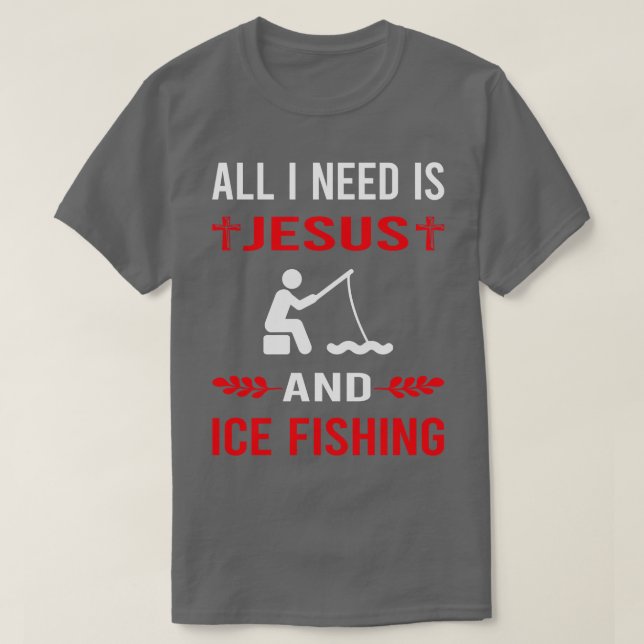 I Need Jesus And Ice Fishing T-Shirt (Design Front)