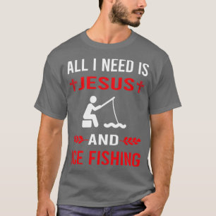 I Need Jesus And Ice Fishing T-Shirt