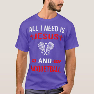 I Need Jesus And Racquetball T-Shirt