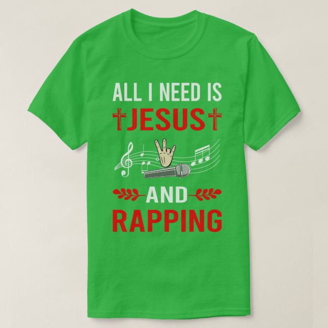 I Need Jesus And Rapping Rap Rapper T-Shirt (Design Front)