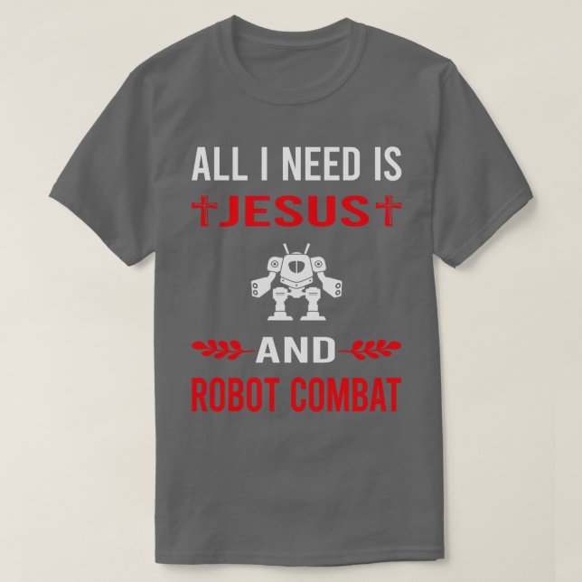 I Need Jesus And Robot Combat Robots T-Shirt (Design Front)