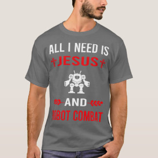 I Need Jesus And Robot Combat Robots T-Shirt