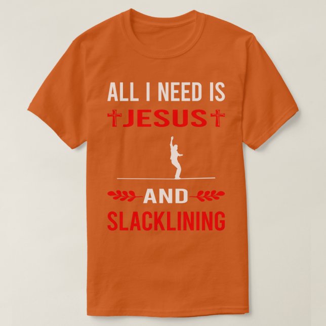 I Need Jesus And Slacklining Slackline Slackliner T-Shirt (Design Front)