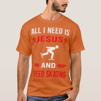 I Need Jesus And Speed Skating Skate Skater T-Shirt