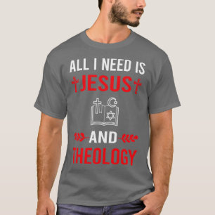 I Need Jesus And Theology Theologian Theologist T-Shirt