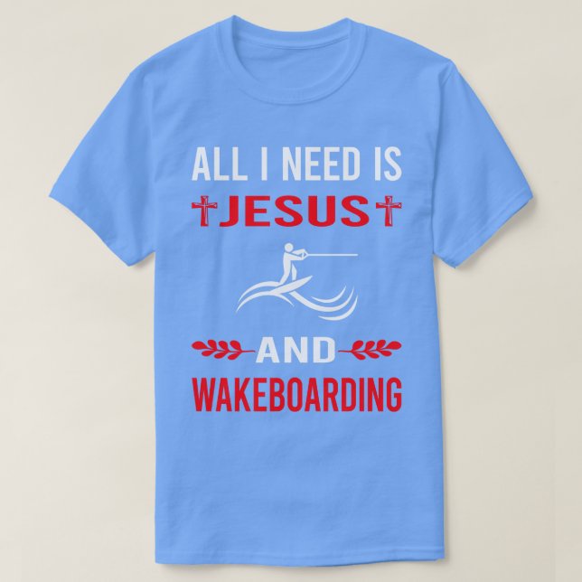 I Need Jesus And Wakeboarding Wakeboard Wakeboarde T-Shirt (Design Front)