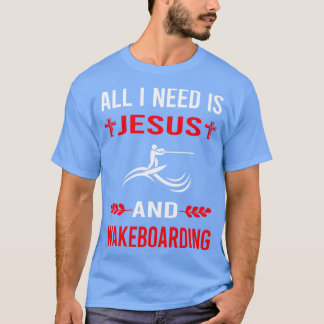 I Need Jesus And Wakeboarding Wakeboard Wakeboarde T-Shirt