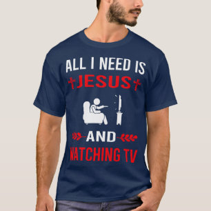 I Need Jesus And Watching TV T-Shirt