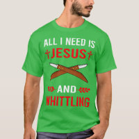 I Need Jesus And Whittling
