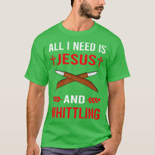 I Need Jesus And Whittling T-Shirt