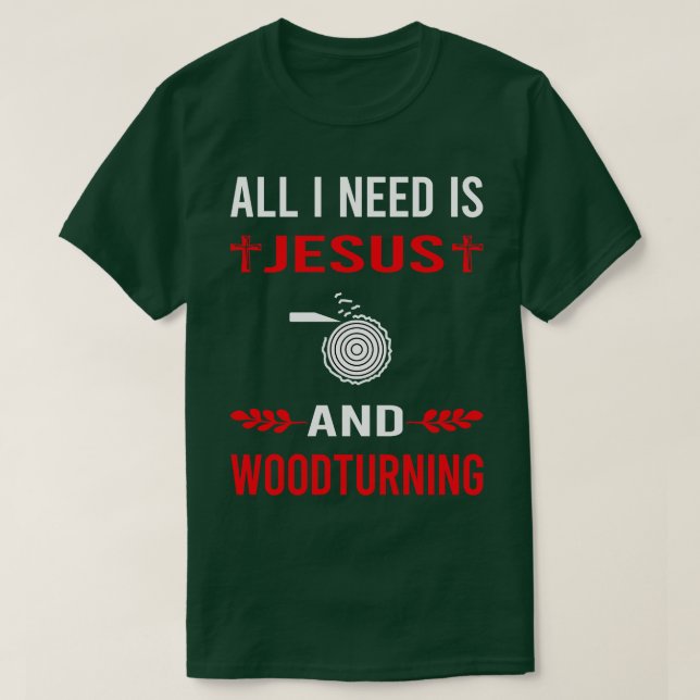 I Need Jesus And Woodturning Woodturn Wood Turn Tu T-Shirt (Design Front)