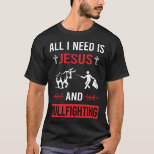 I Need Jesus Bullfighting Bullfight Bullfighter T-Shirt