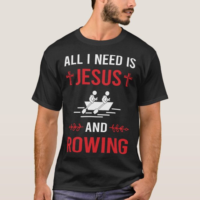 I Need Jesus Rowing Row Rower T-Shirt (Front)