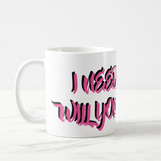 I NEED MONEY WILL YOU HELP ME? COFFEE MUG
