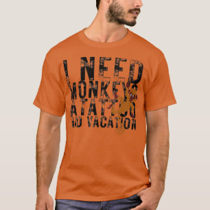 I Need Monkeys a Tattoo and a Vacation Funny Zoo M T-Shirt