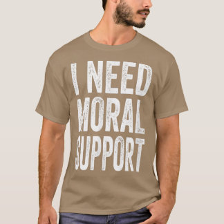 I Need Moral Support But The M Is Silent For Women T-Shirt