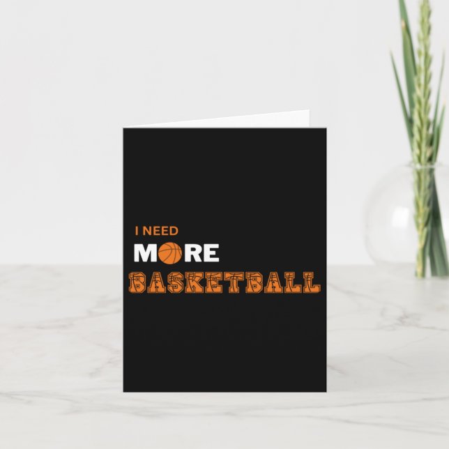 I Need More Basketball  Card (Front)