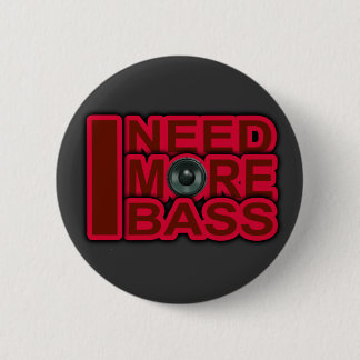 I NEED MORE BASS-Dubstep-DnB-DJ-Hip Hop-Club 6 Cm Round Badge