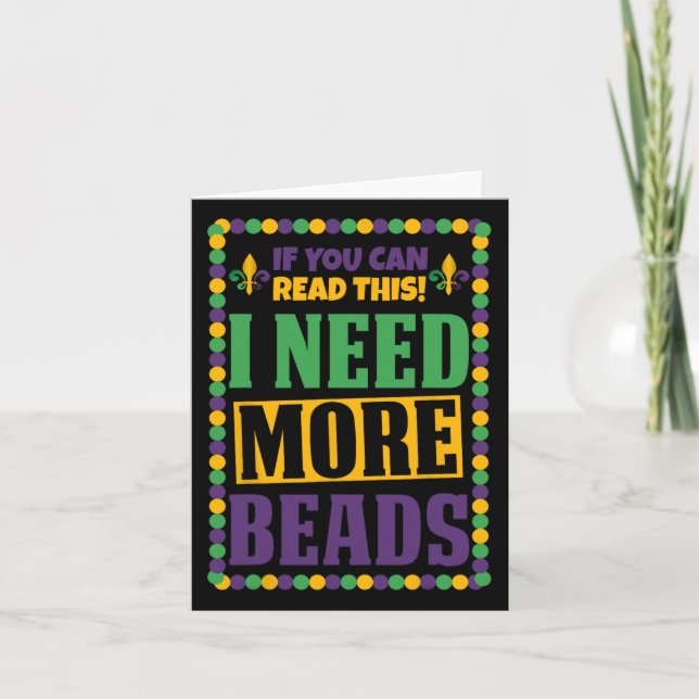 I Need More Beads Funny Mardi Gras  Card (Front)