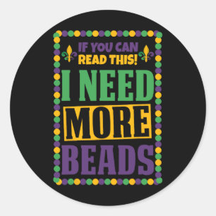I Need More Beads Funny Mardi Gras  Classic Round Sticker