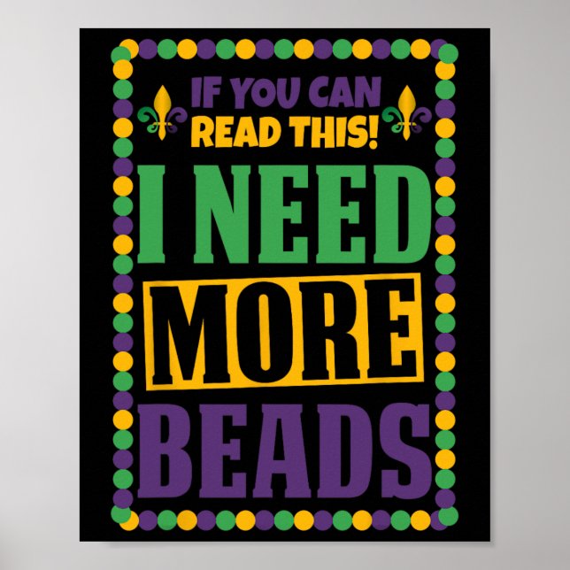 I Need More Beads Funny Mardi Gras  Poster (Front)