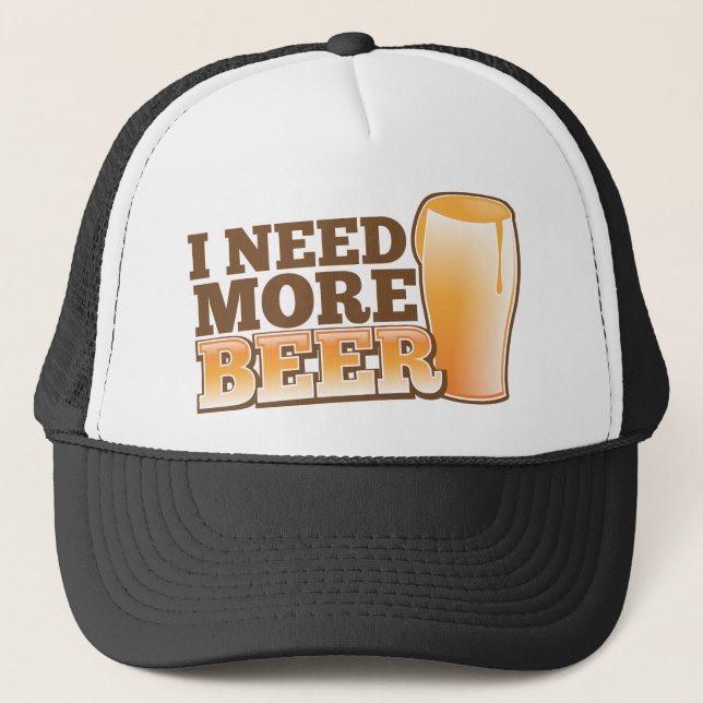 I NEED MORE BEER from The Beer Shop Trucker Hat (Front)