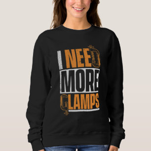 I Need More Clamps Carpenter Sweatshirt