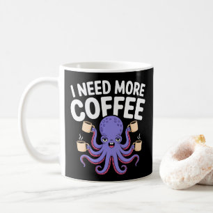 I Need More Coffee Funny Octopus Coffee Lover Mug