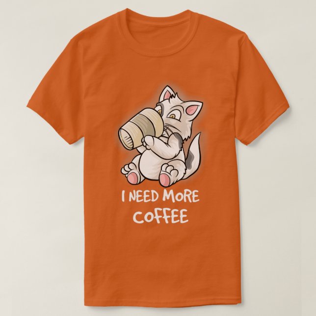 I Need More Coffee In My Mug Caffeine Funny Cats K T-Shirt (Design Front)