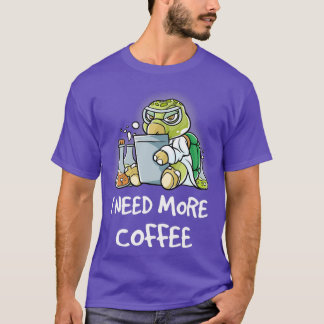 I Need More Coffee In My Mug Caffeine Funny Funny T-Shirt