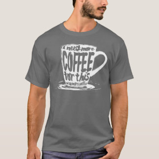 I Need More Coffee vintage T-Shirt
