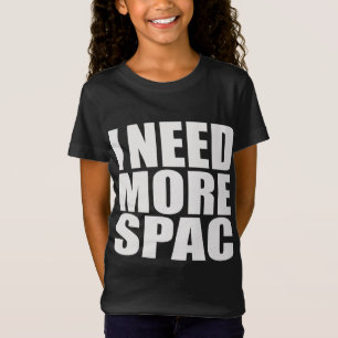 I Need More Spac   Misspelled Funny T-Shirt