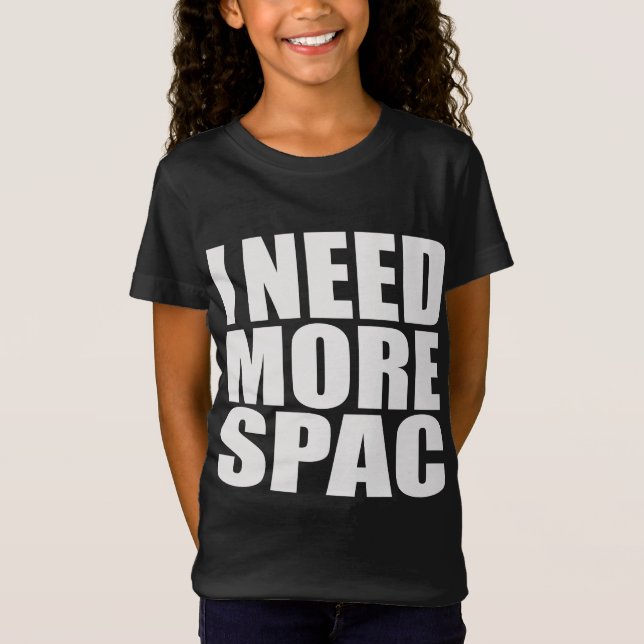 I Need More Spac | Misspelled Funny T-Shirt (Front)