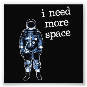 I Need More Space Astronaut Photo Print