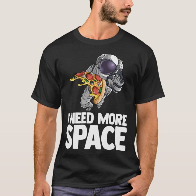I Need More Space Astronaut Pizza Outserspace Scie T-Shirt (Front)