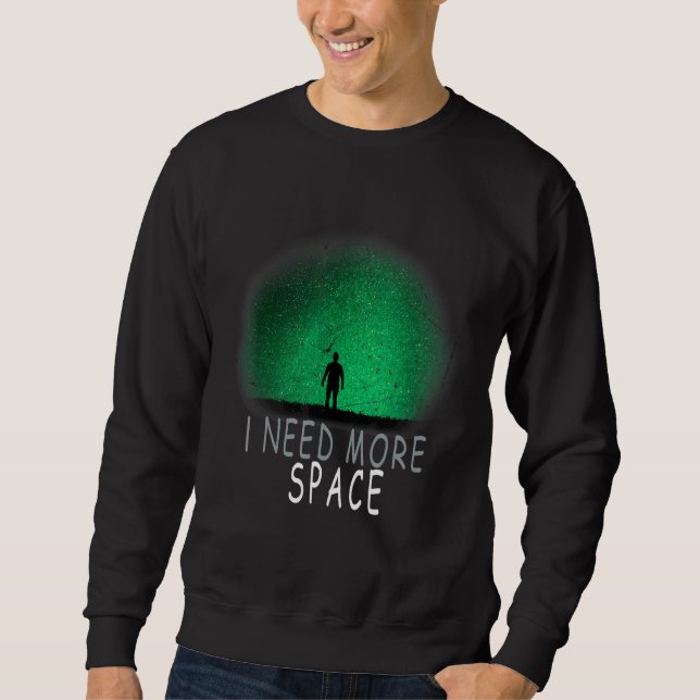 I Need More Space Astronaut Planet Solar System Sp Sweatshirt (Front)