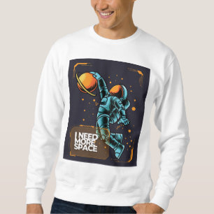 I Need More Space Astronaut T-Shirt Sweatshirt