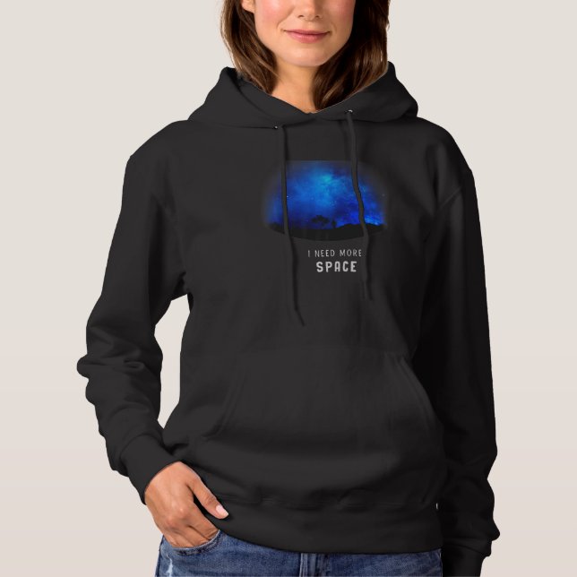 I Need More Space Astronomy Galaxy Planet Explorer Hoodie (Front)