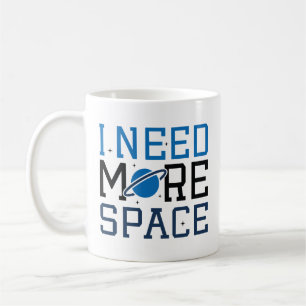 I Need More Space Coffee Mug