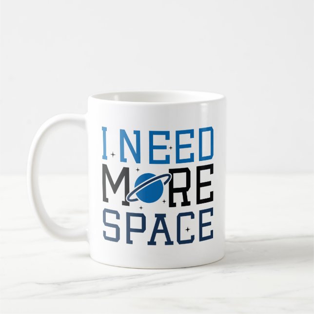 I Need More Space Coffee Mug (Left)