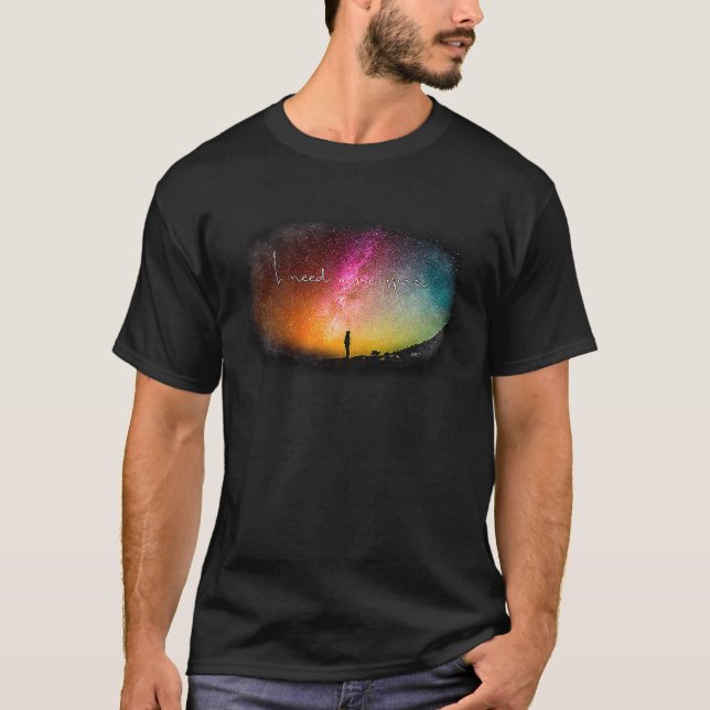 I Need More Space  colourful night sky T-Shirt (Front)