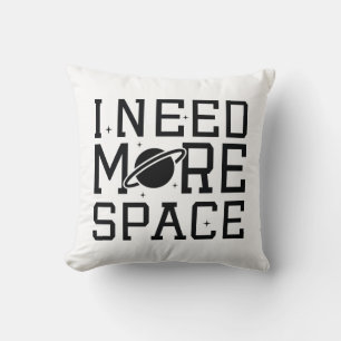 I Need More Space Cushion