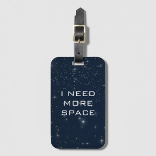 I Need More Space Funny Astronomy Luggage Tag