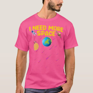 I Need More Space  Funny Astrophysics  Astronomy L T-Shirt