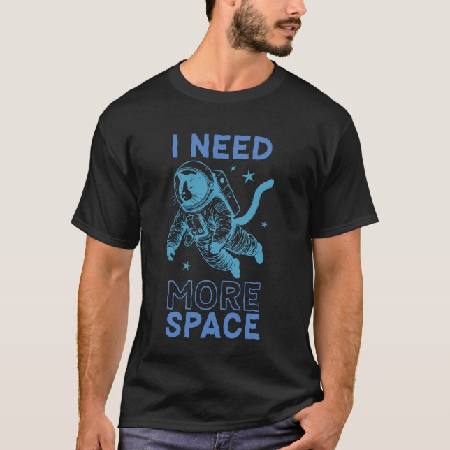 I Need More Space Funny Cat Astronaut T-Shirt (Front)